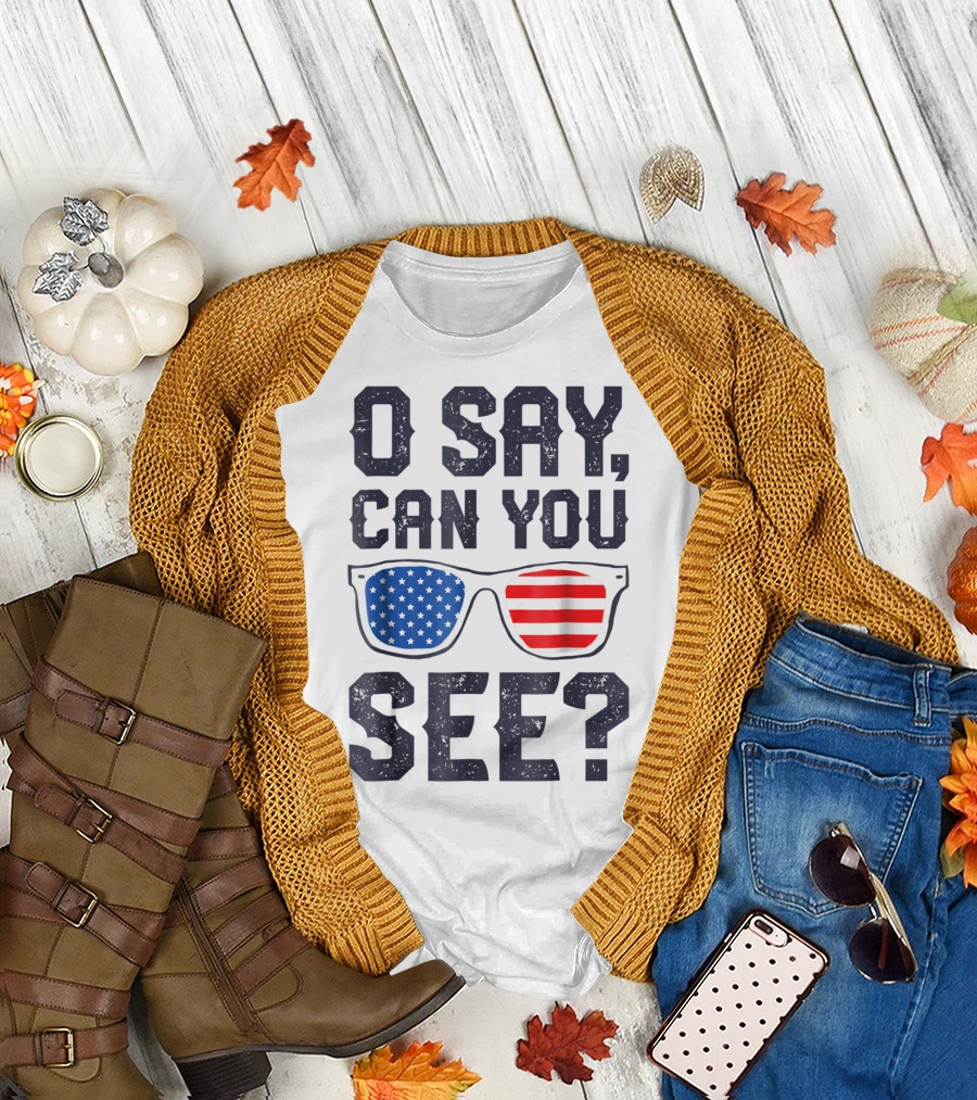 O Say Can You See American Flag Sunglasses 4th of July T-Shirt