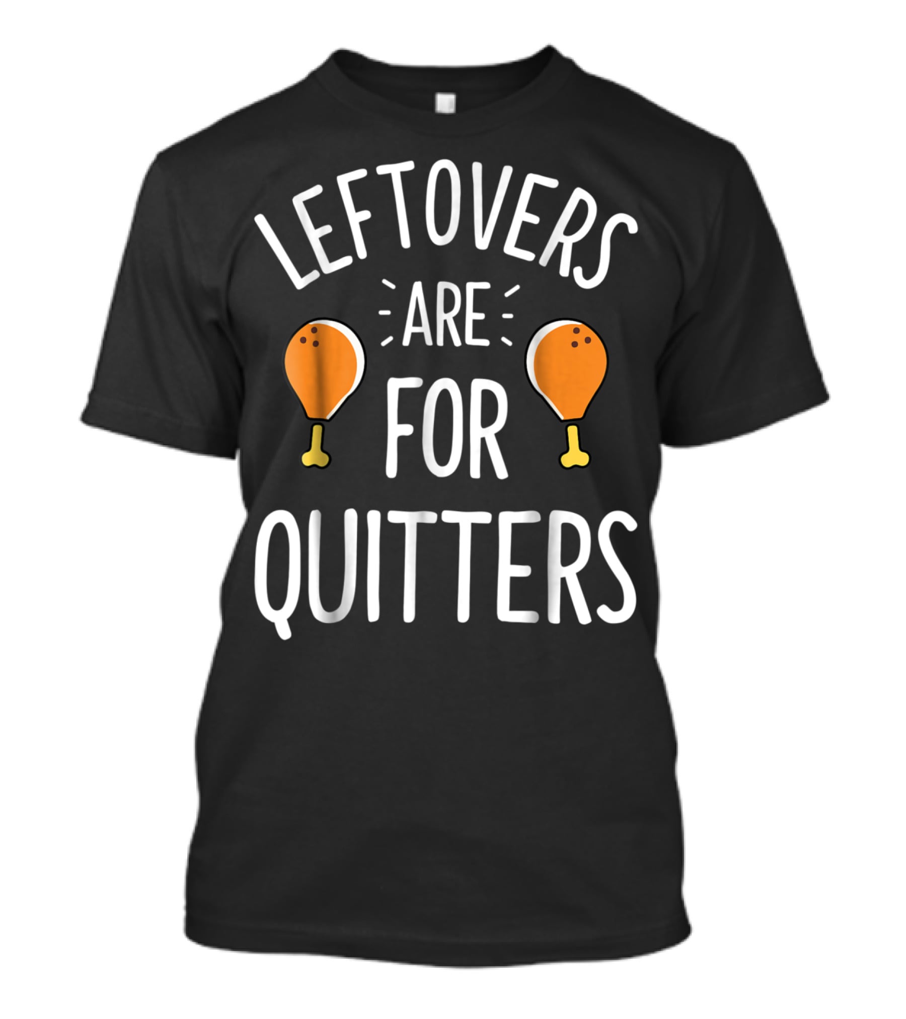 Thanksgiving Boys Leftovers Are For Quitters Turkey Drumsticks T-Shirt