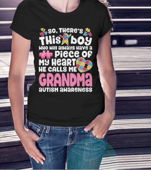 So There's This Boy Who Will Always Have A Piece Of My Heart He Calls Me Grandma Autism Awareness T-Shirt