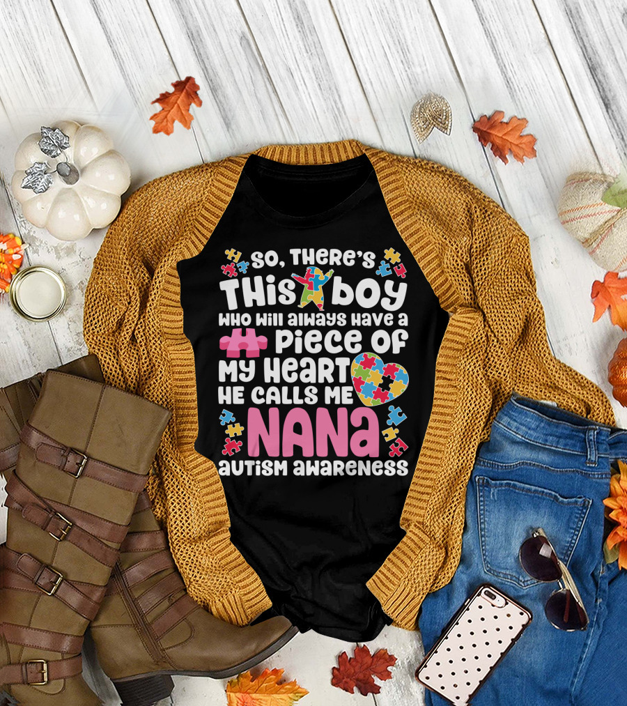 So There's This Boy Who Will Always Have a Piece of My Heart He Calls Me Nana Autism Awareness T-Shirt