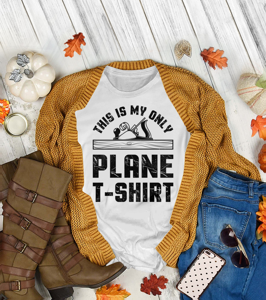 This Is My Only Plane T-Shirt Woodworking Woodworker T-Shirt