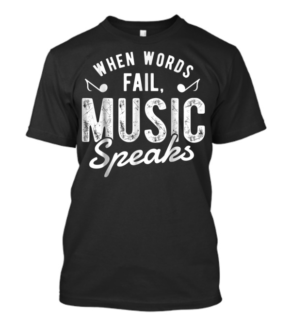 When Words Fail Music Speaks Musician Notes T-Shirt