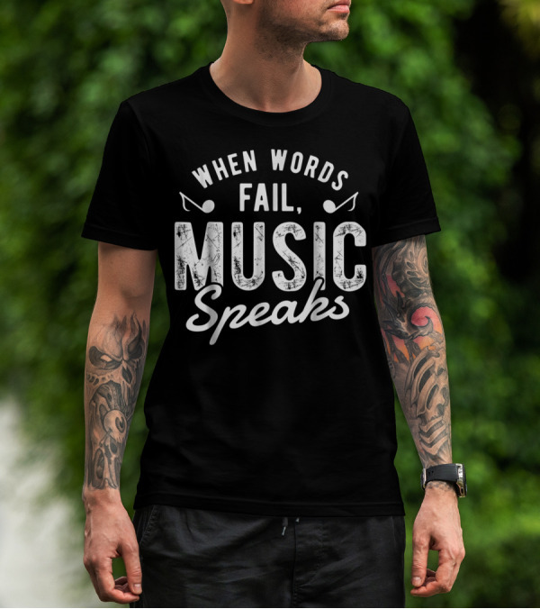 When Words Fail Music Speaks Musician Notes T-Shirt