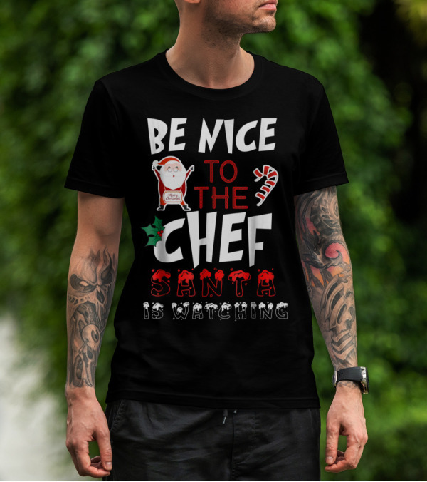 Be Nice To The Chef Santa Is Watching Merry Christmas T-Shirt