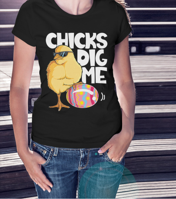 Chicks Dig Me Easter Bunny Ears Egg Men17 Sunglasses Cool Chick Egg T-Shirt