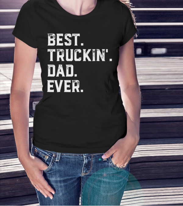 Best Truckin Dad Ever Day25 T-Shirt