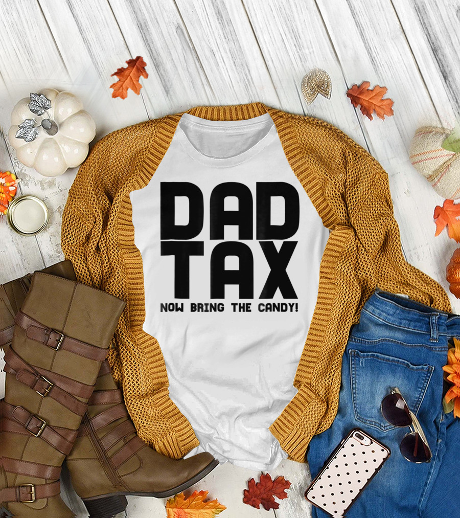 Dad Candy Tax Now Bring The Candy T-Shirt
