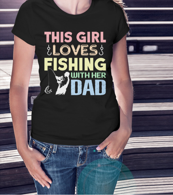 This Girl Loves Fishing With Her Dad Hook And Rod T-Shirt