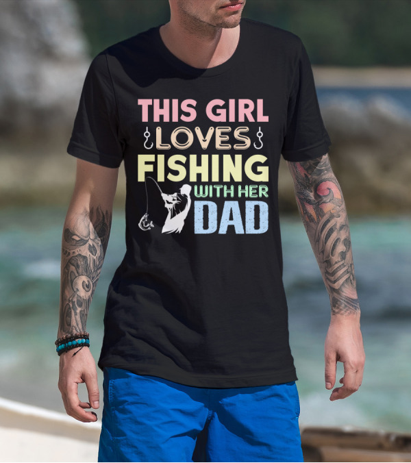 This Girl Loves Fishing With Her Dad Hook And Rod T-Shirt