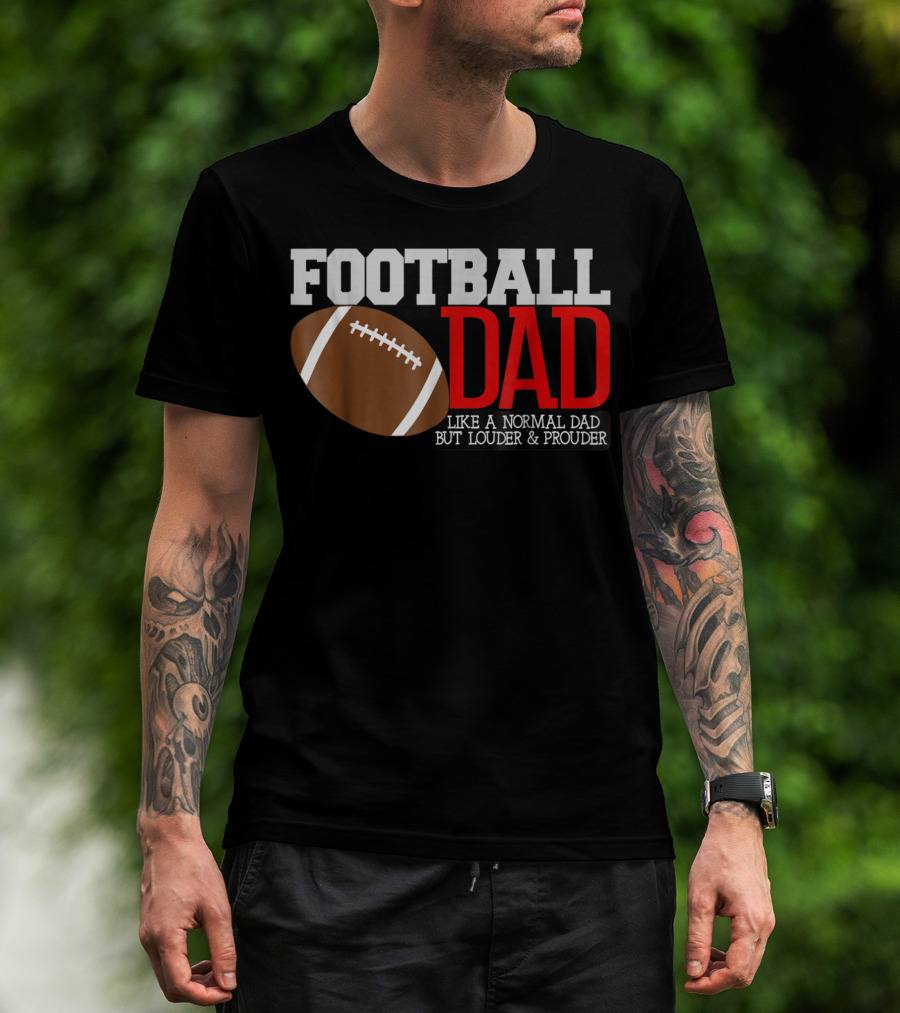 Football Dad Like A Normal Dad But Louder And Prouder T-Shirt