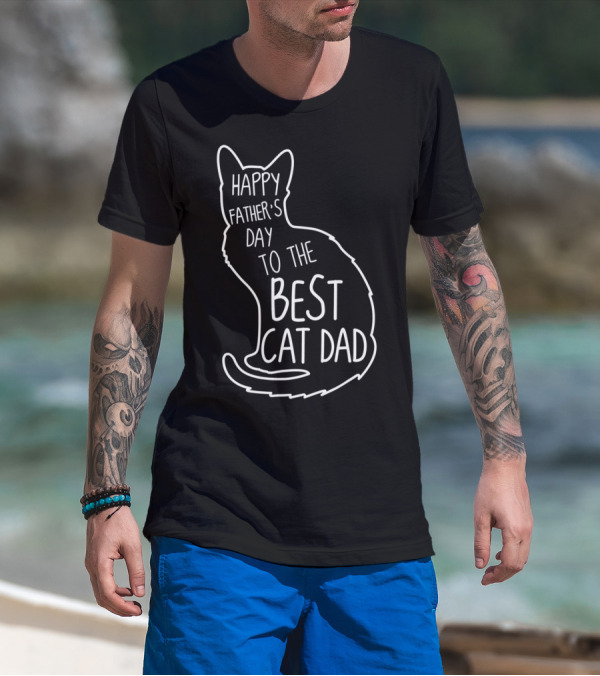 Happy Father's Day To The Best Cat Dad Cat Lover 76 T-Shirt