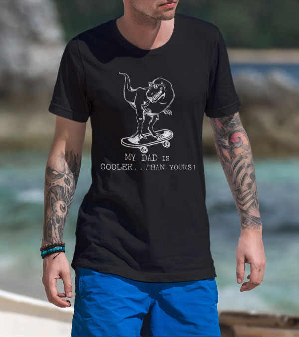 My Dad Is Cooler Than Yours Funny Dinosaur Skateboard Kids Best Dad Ever T-Shirt