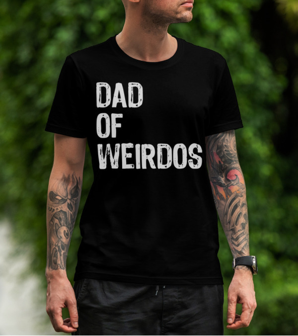 Mens DAD Of Weirdos Funny Weird Dad T-Shirt