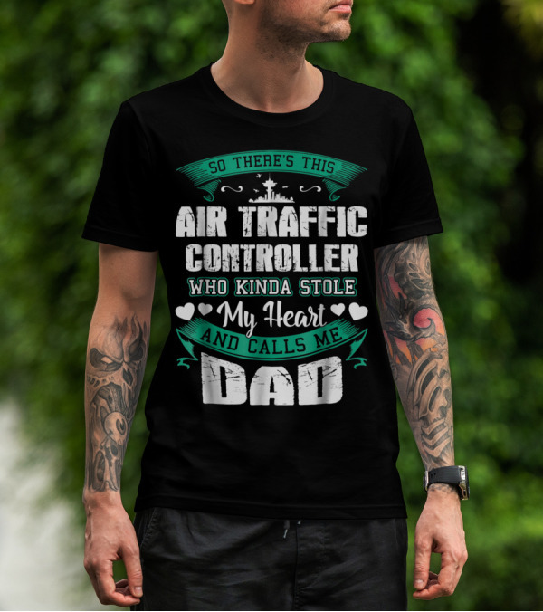 SO THERE'S THIS AIR TRAFFIC CONTROLLER WHO KINDA STOLE MY HEART AND CALLS ME DAD T-Shirt
