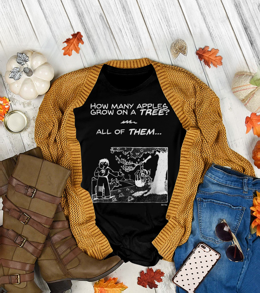 How Many Apples Grow on a Tree All of Them Apple Tree Apples Comic Joke Humor Dad Pun Jokes T-Shirt