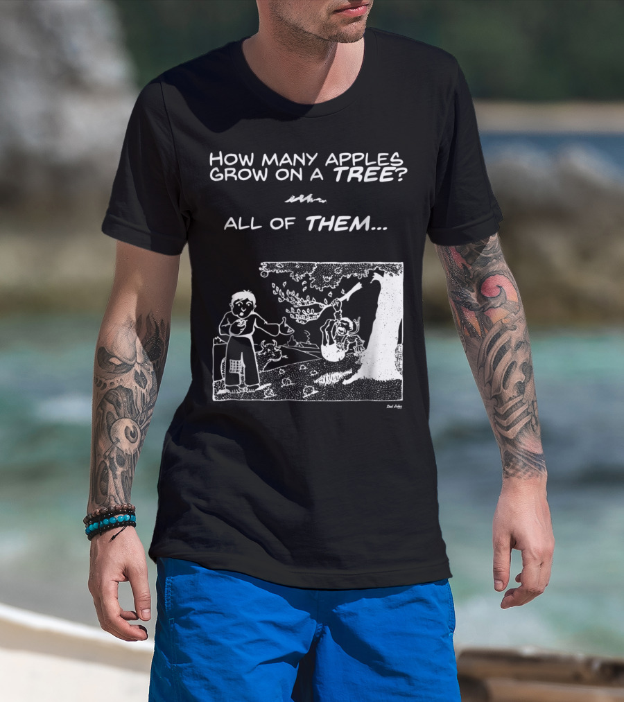 How Many Apples Grow On A Tree All Of Them Apple Tree Apples Comic Joke Humor Dad Pun Jokes T-Shirt