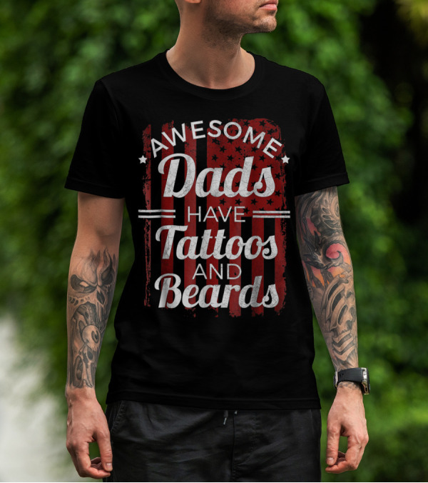 Awesome Dads Have Tattoos And Beards American Flag T-Shirt