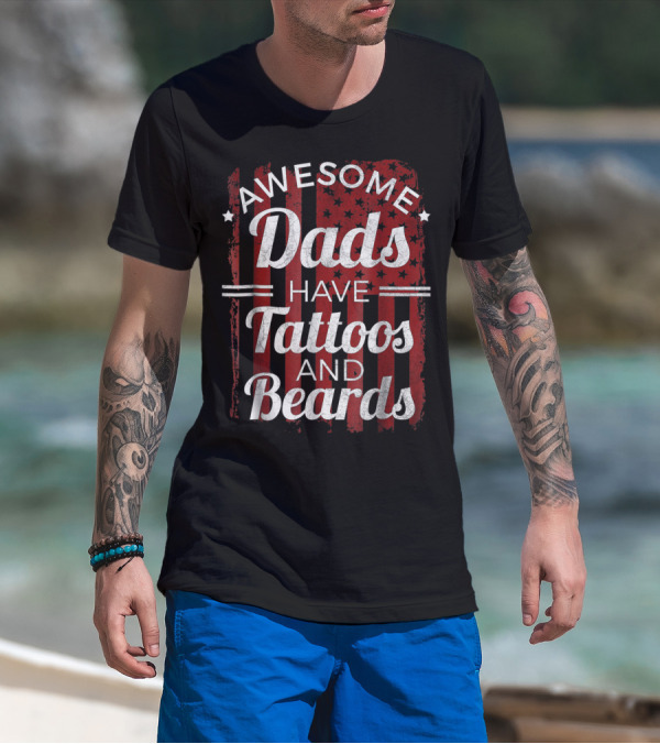 Awesome Dads Have Tattoos And Beards American Flag T-Shirt