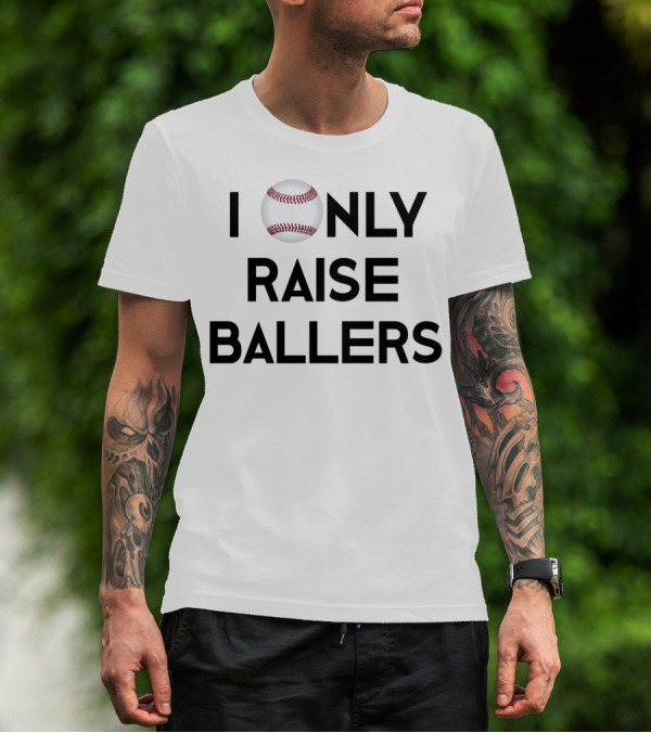 Baseball I Only Raise Ballers T-Shirt