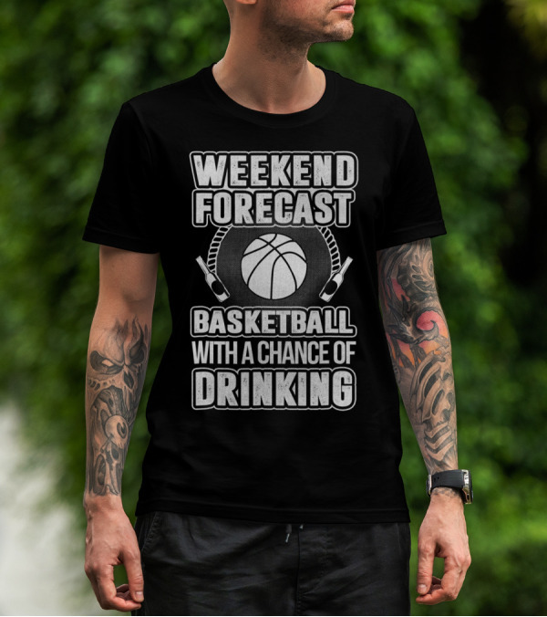 Weekend Forecast Basketball With A Chance Of Drinking T-Shirt