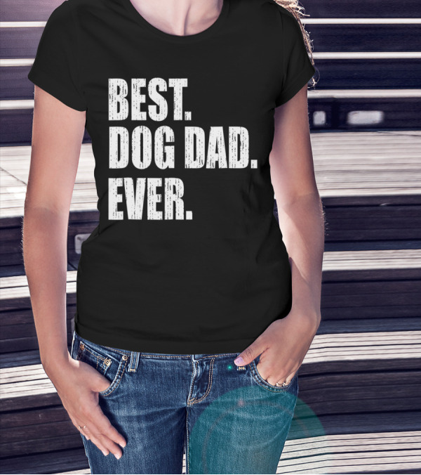 Best Dog Dad Ever Bold Condensed Text T-Shirt