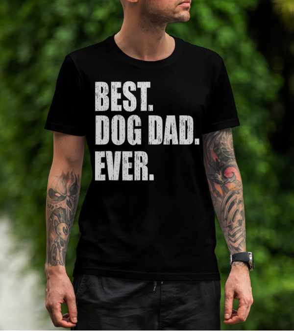 Best Dog Dad Ever Bold Condensed Text T-Shirt