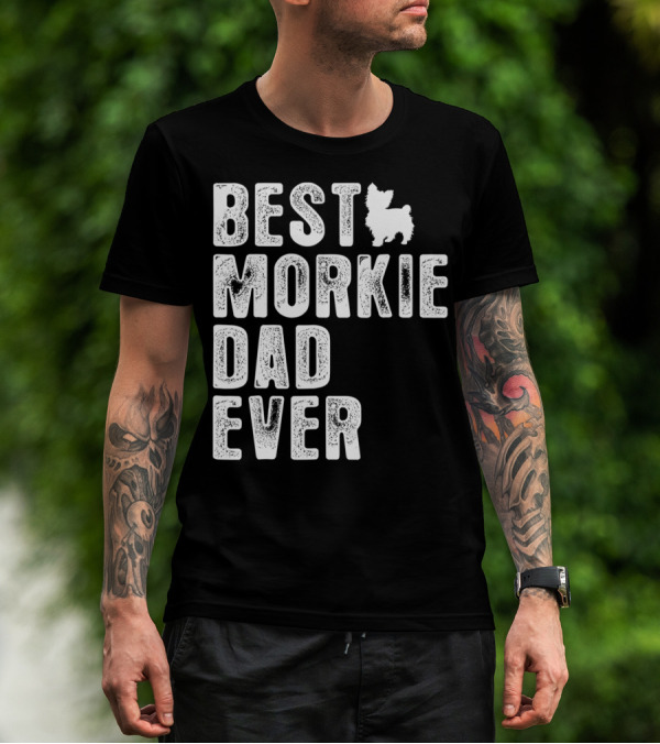 BEST MORKIE DAD EVER T-Shirt