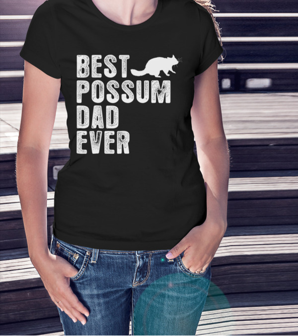 BEST POSSUM DAD EVER POSSUM T-Shirt