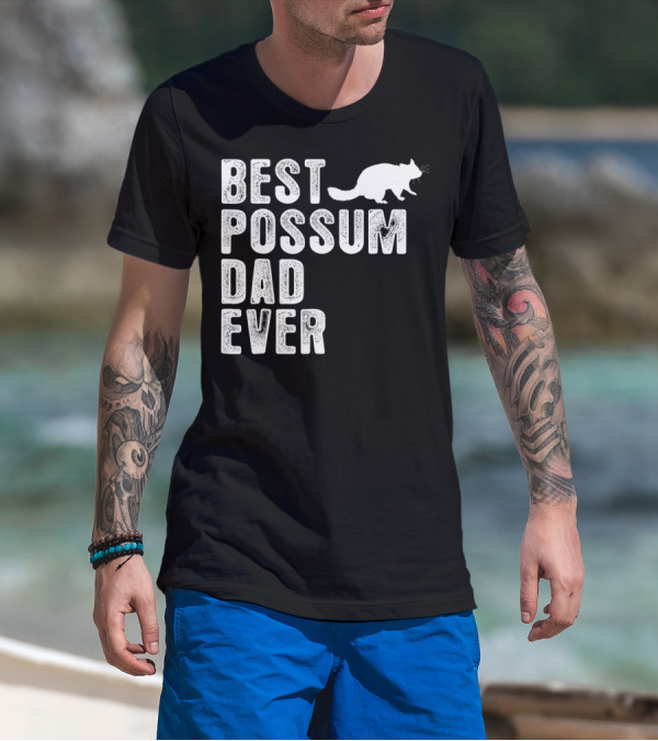 BEST POSSUM DAD EVER POSSUM T-Shirt