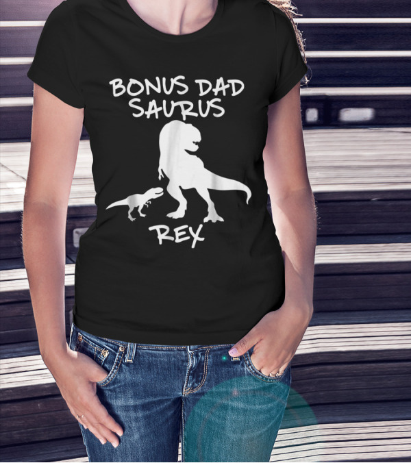 Bonus Dad Saurus Rex T-Rex Dinosaur T-Shirt