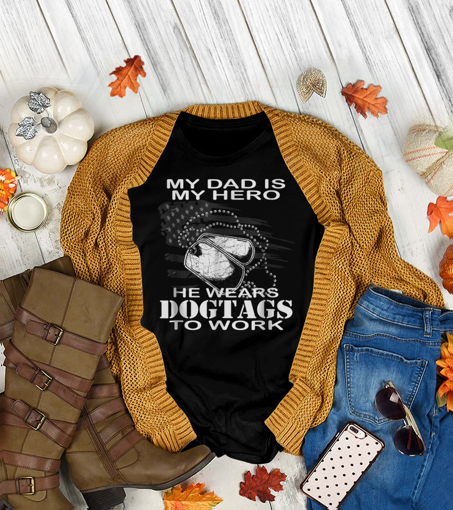 My Dad Is My Hero He Wears Dog Tags To Work T-Shirt