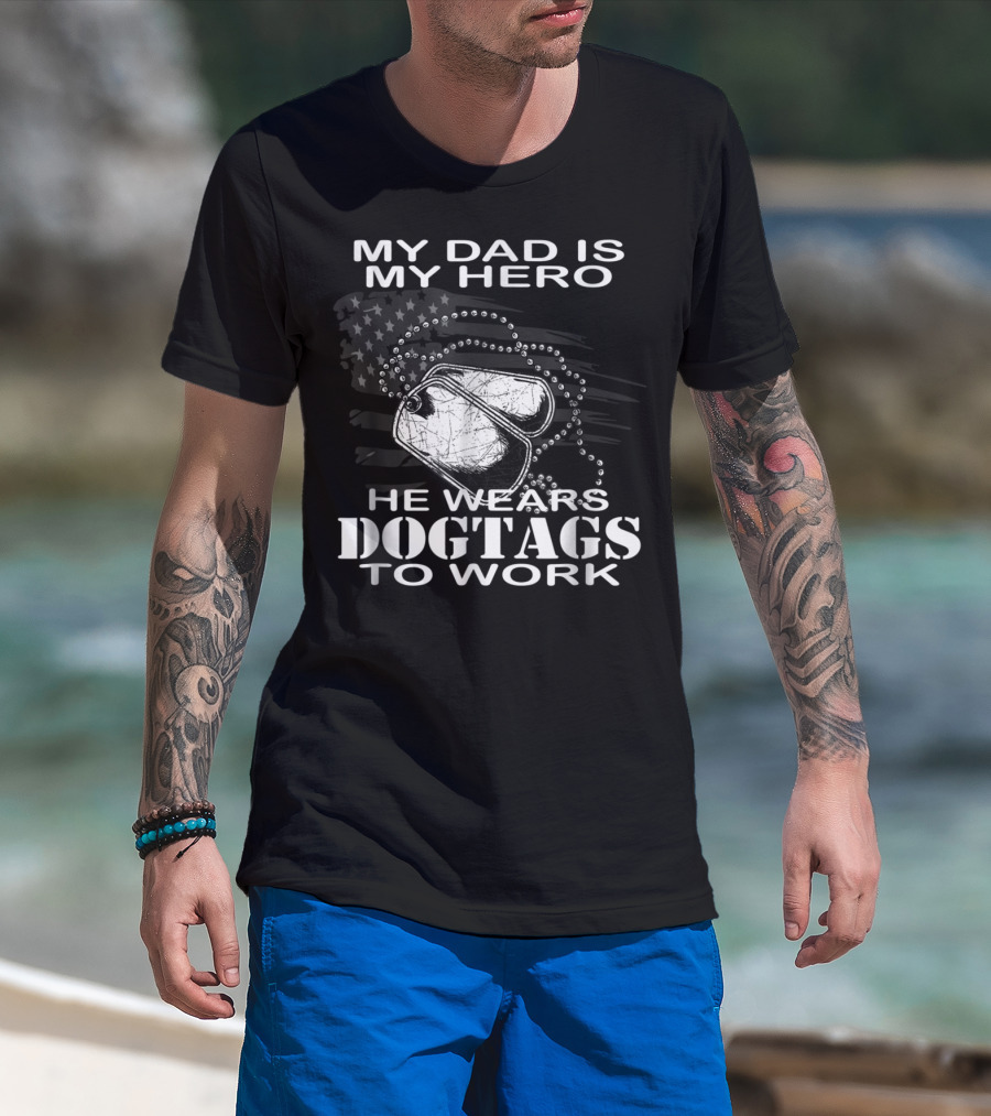 My Dad Is My Hero He Wears Dog Tags To Work T-Shirt