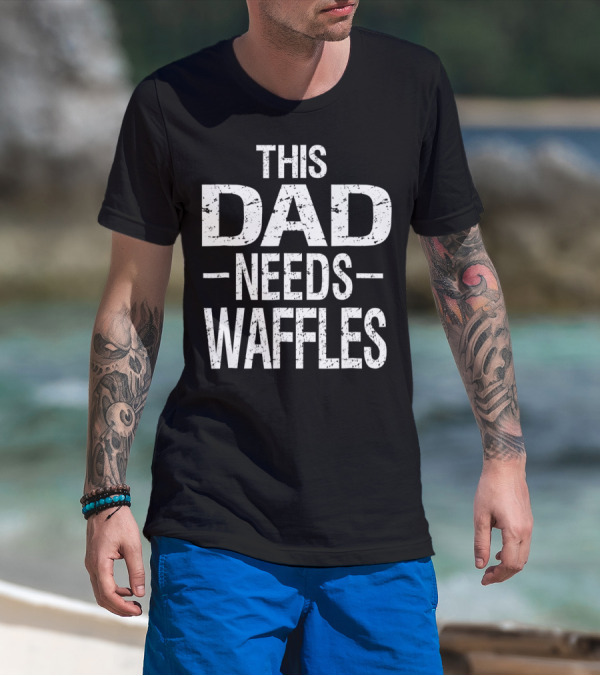 This Dad Needs Waffles Breakfast Food T-Shirt