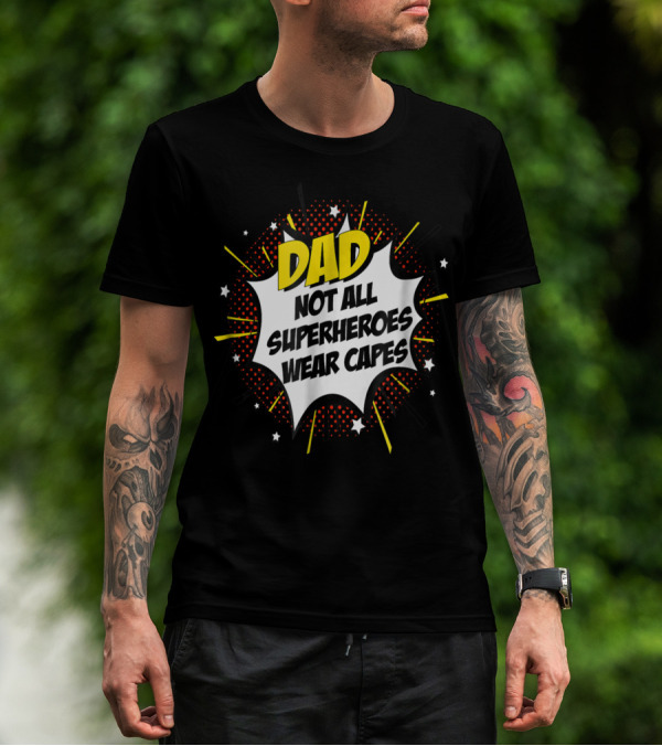 Dad Not All Superheroes Wear Capes Comic Fathers Idea T-Shirt