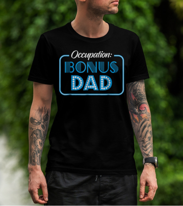 Occupation Bonus Dad From Daughter Or Son Stepdad Stepfather T-Shirt