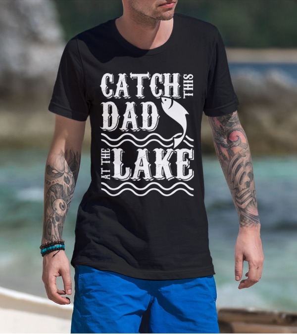 Catch This Dad At The Lake Family Matching Fishing 14 T-Shirt