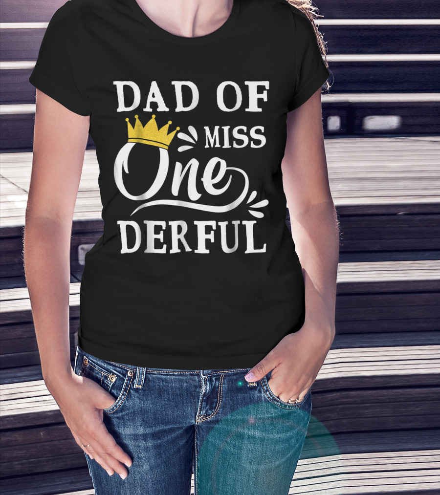Dad Of Miss Onederful 1st Birthday One Year Old T-Shirt