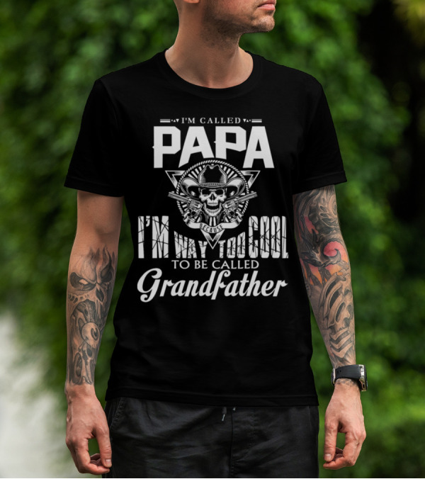 Papa I'm Way Too Cool To Be Called Grandfather Skull Cowboy T-Shirt