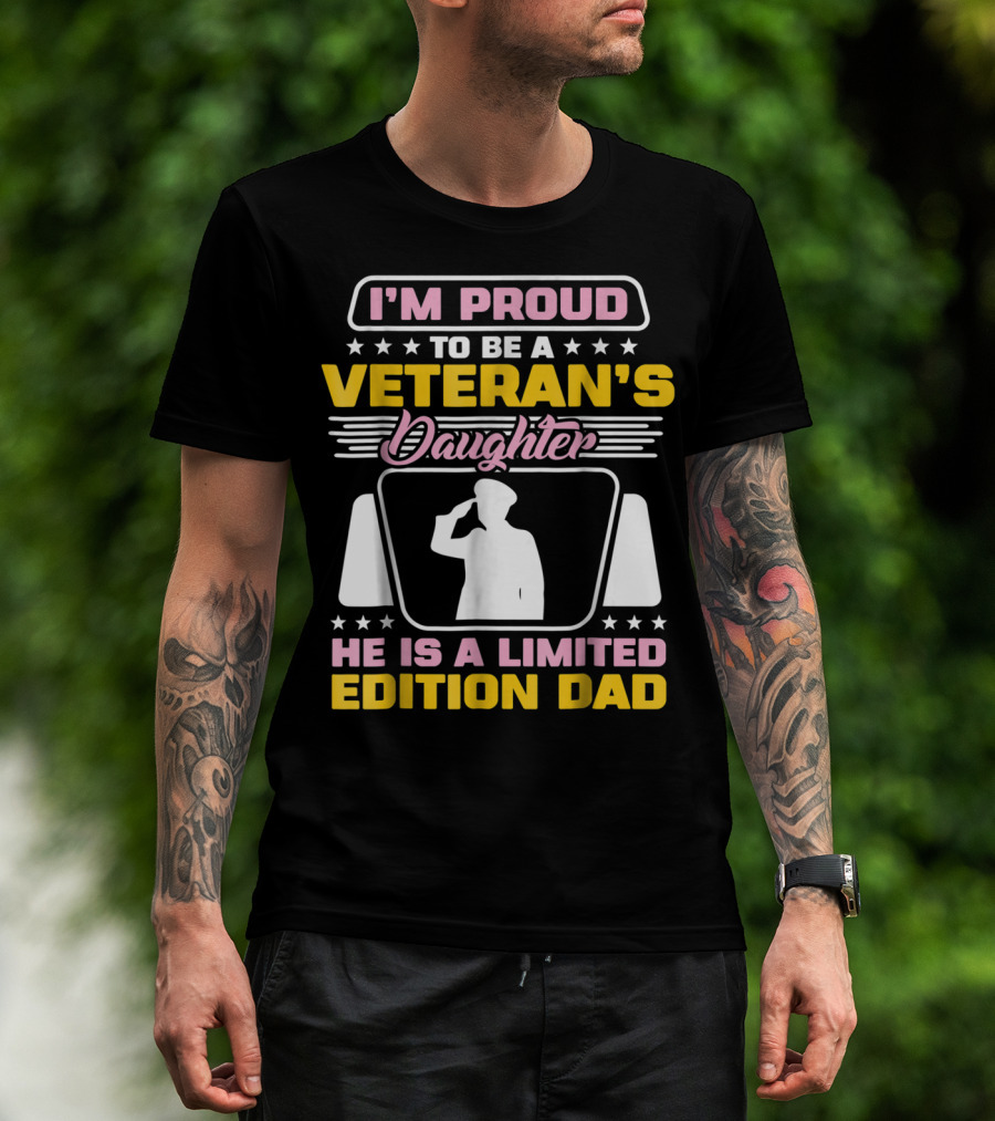 I'm Proud To Be A Veteran's Daughter He Is A Dad T-Shirt