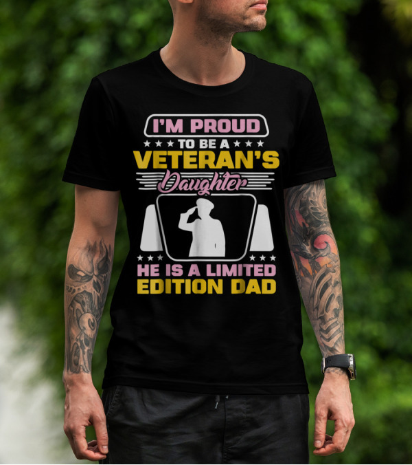I'm Proud To Be A Veteran's Daughter He Is A Dad T-Shirt