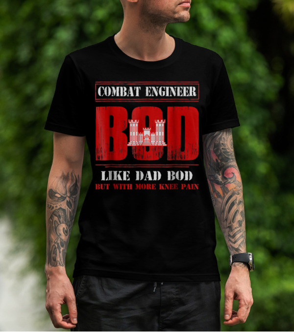 Combat Engineer Bod Like Dad Bod But With More Knee Pain T-Shirt