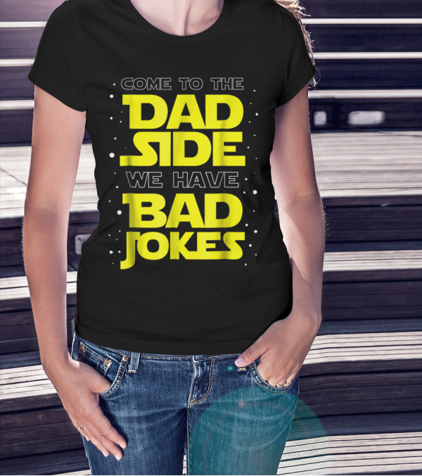 Come To The Dad Side We Have Bad Jokes Funny Dad Jokes Star Wars T-Shirt