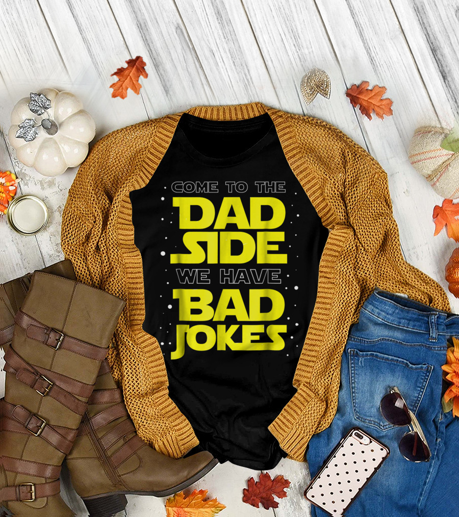 Come To The Dad Side We Have Bad Jokes Funny Dad Jokes Star Wars T-Shirt