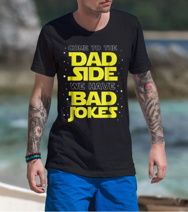 Come To The Dad Side We Have Bad Jokes Funny Dad Jokes Star Wars T-Shirt