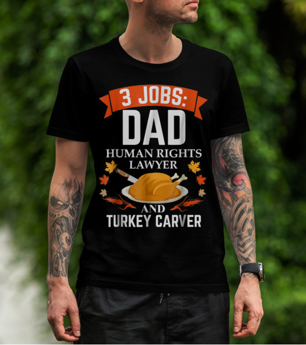 3 Jobs Dad Human Rights Lawyer And Turkey Carver Thanksgiving T-Shirt