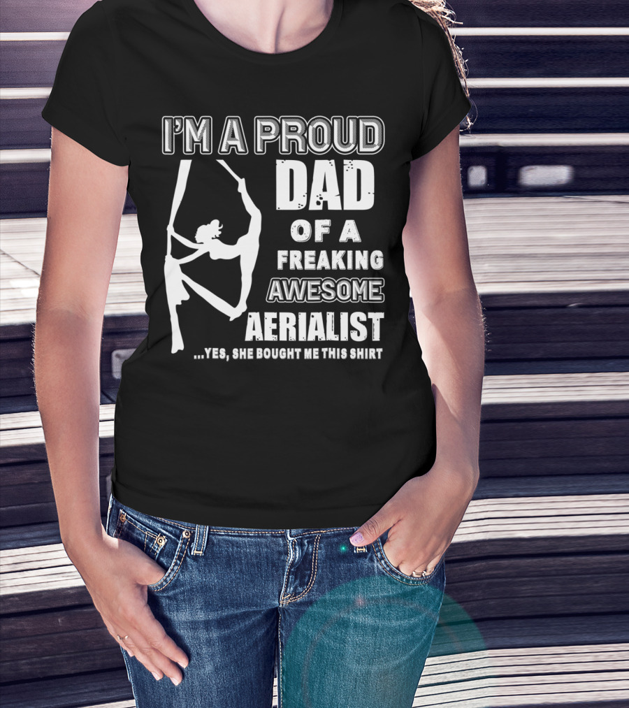 I'm A Proud Dad Of A Freaking Awesome Aerialist T-Shirt
