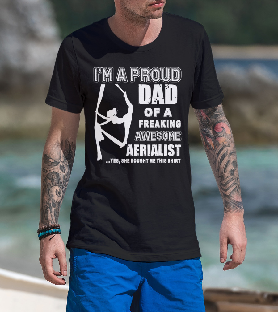 I'm A Proud Dad Of A Freaking Awesome Aerialist T-Shirt