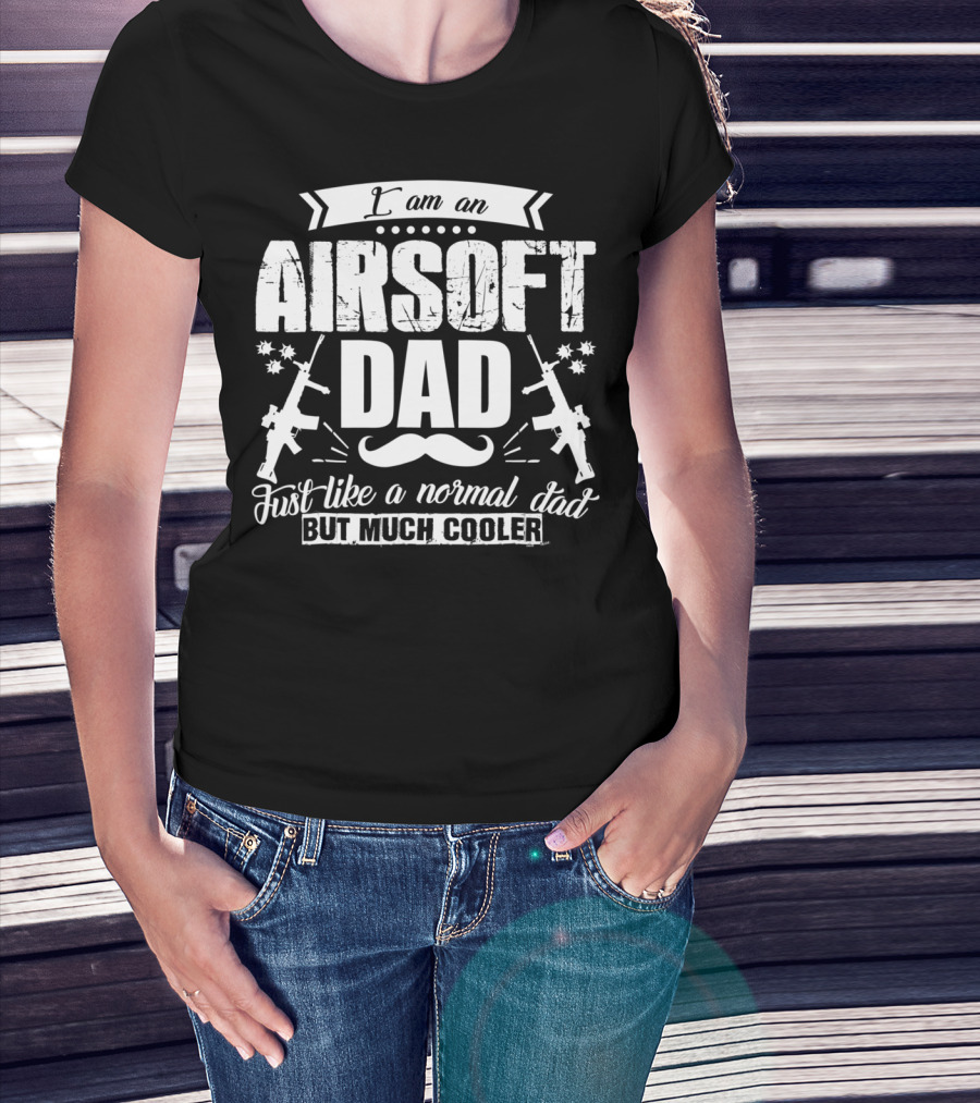 I Am An Airsoft Dad Just Like A Normal Dad But Much Cooler T-Shirt