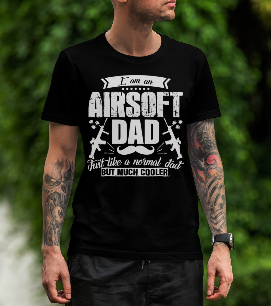 I Am An Airsoft Dad Just Like A Normal Dad But Much Cooler T-Shirt