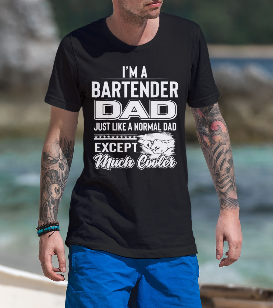 I'm A Bartender Dad Just Like A Normal Dad Except Much Cooler T-Shirt